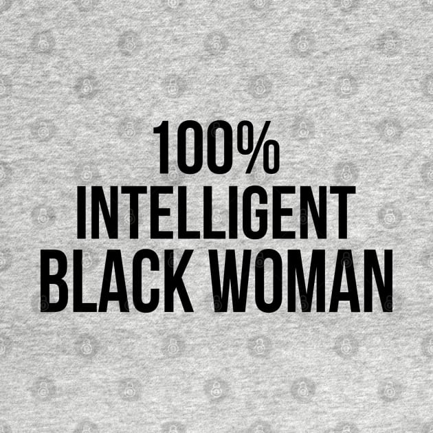 100% Intelligent Black Woman by UrbanLifeApparel